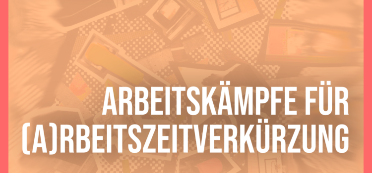 How To: Arbeitskämpfe für (A)rbeitszeitverkürzung