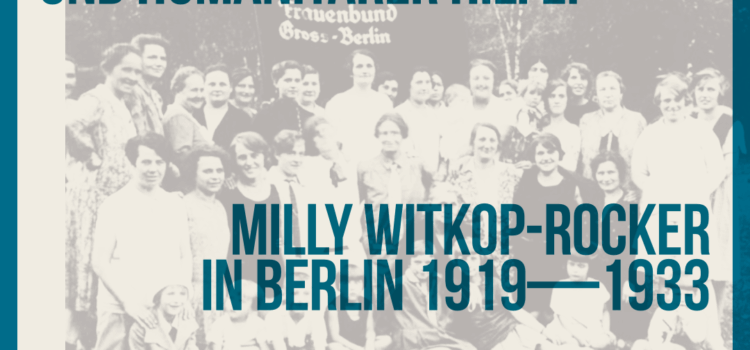 Zwischen Syndikalistischem Frauenbund und humanitärer Hilfe: Milly Witkop-Rocker in Berlin 1919-1933 Zwischen Syndikalistischem Frauenbund und humanitärer Hilfe: Milly Witkop-Rocker in Berlin 1919-1933