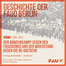 Vortrag: Geschichte der FAUD Berlin. Der Abwehrkampf gegen den Faschismus 1929 bis 1933 und der Widerstand gegen die NS-Diktatur Vortrag: Geschichte der FAUD Berlin. Der Abwehrkampf gegen den Faschismus 1929 bis 1933 und der Widerstand gegen die NS-Diktatur